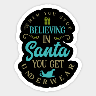 When you stop believing in Santa you get underwear Sticker